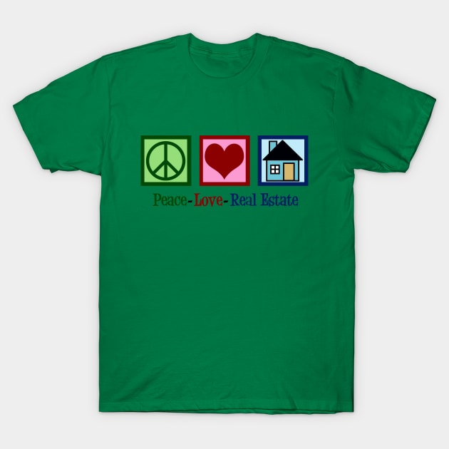 Peace Love Real Estate T-Shirt by epiclovedesigns